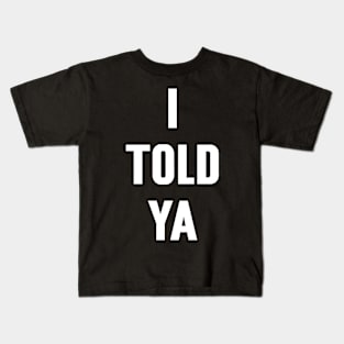 I Told Ya v4 Kids T-Shirt